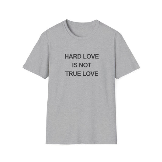 Hard Love Unisex T-Shirt – Statement Tee for Self-Love Advocates