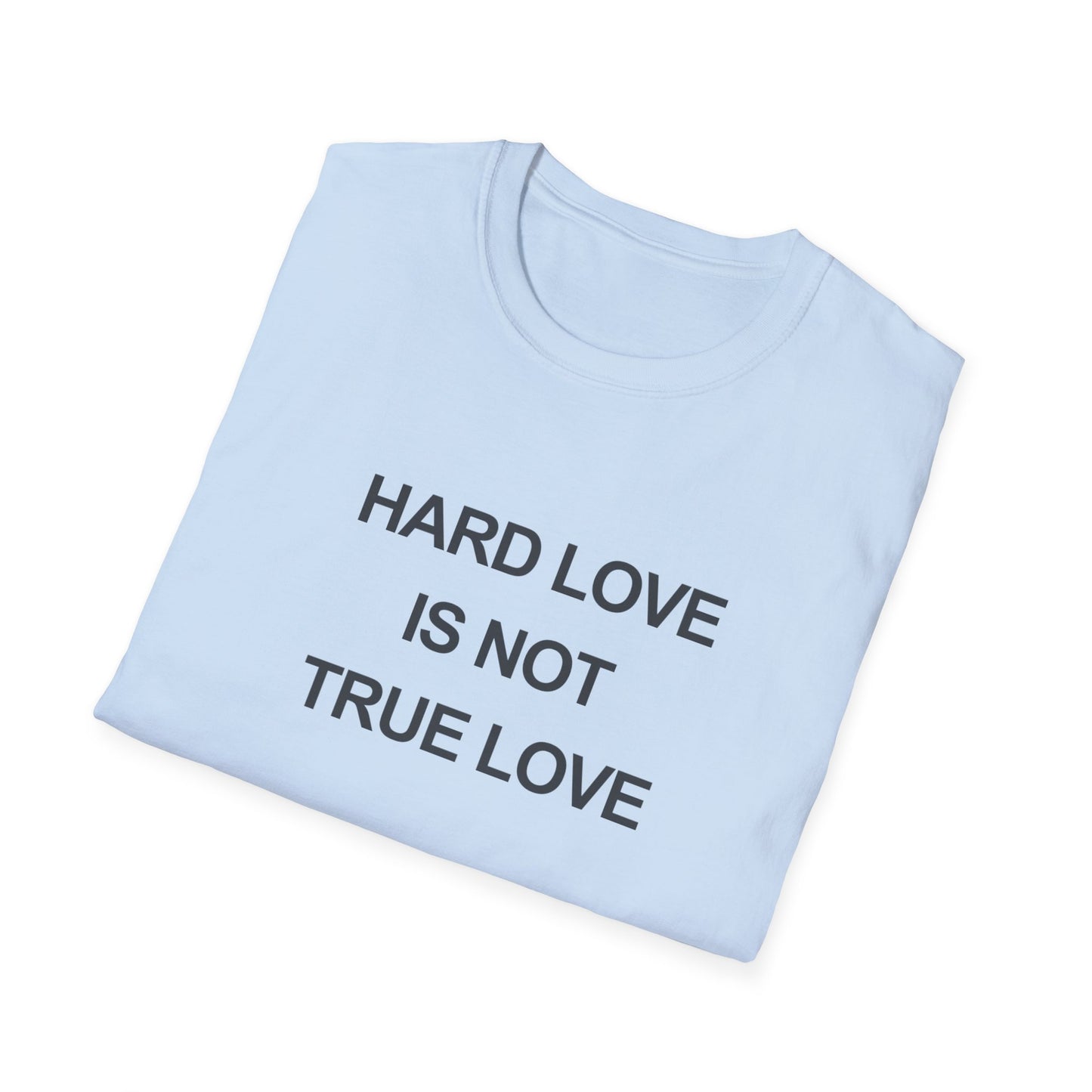 Hard Love Unisex T-Shirt – Statement Tee for Self-Love Advocates