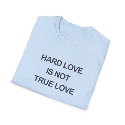 Hard Love Unisex T-Shirt – Statement Tee for Self-Love Advocates