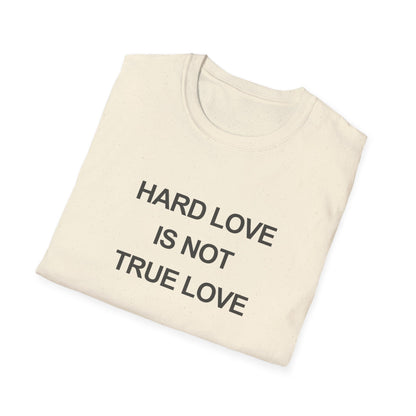 Hard Love Unisex T-Shirt – Statement Tee for Self-Love Advocates