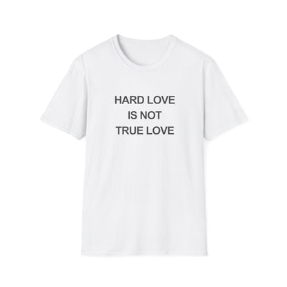 Hard Love Unisex T-Shirt – Statement Tee for Self-Love Advocates
