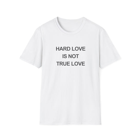 Hard Love Unisex T-Shirt – Statement Tee for Self-Love Advocates