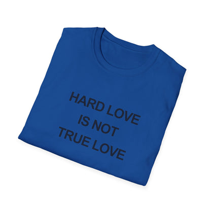 Hard Love Unisex T-Shirt – Statement Tee for Self-Love Advocates