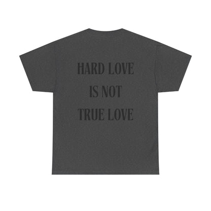 Unisex Heavy Cotton Tee - 'Hard Love Is Not True Love' Statement Shirt
