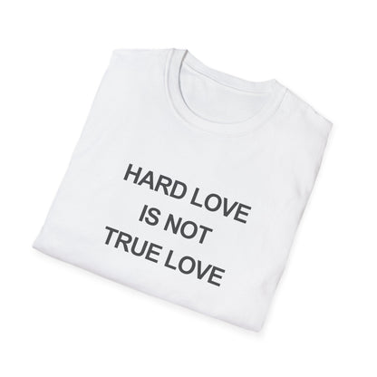 Hard Love Unisex T-Shirt – Statement Tee for Self-Love Advocates