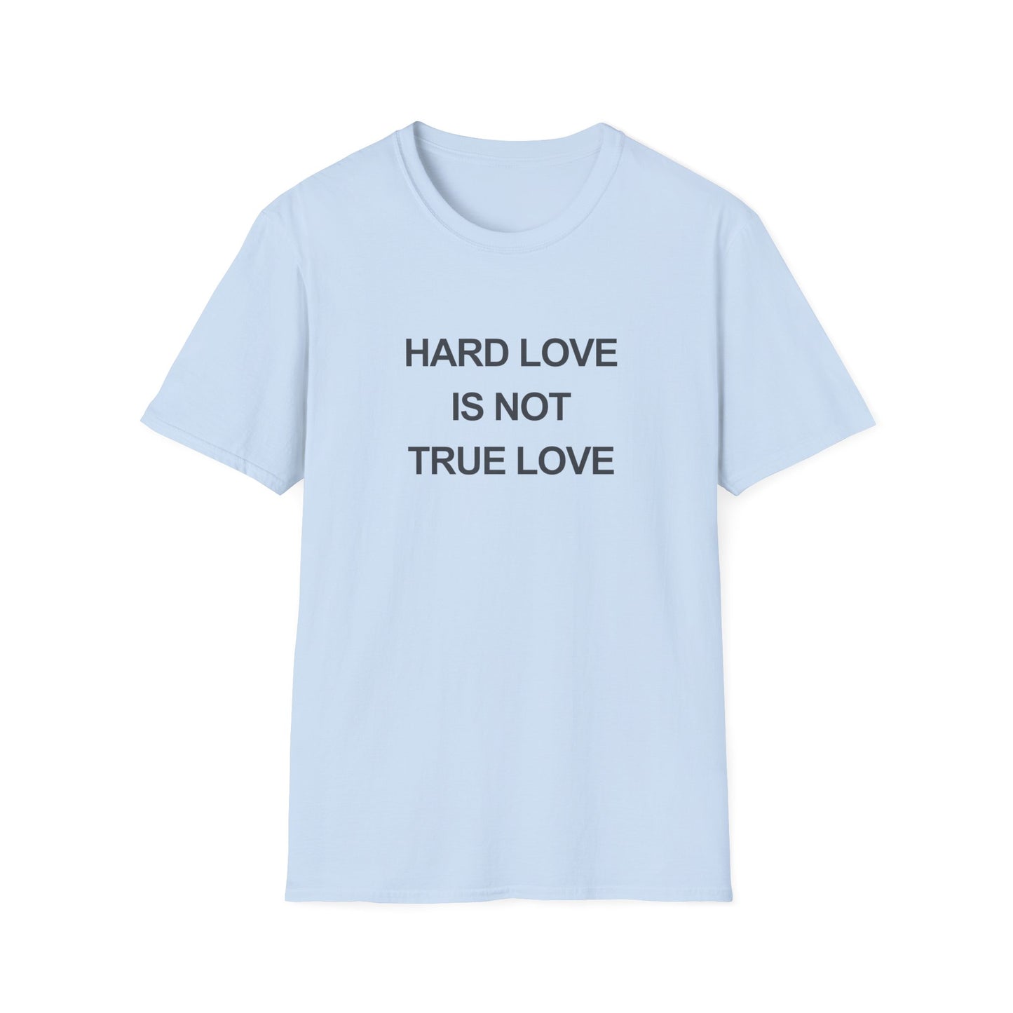Blue t-shirt with the words "Hard Love is not True Love" on the front