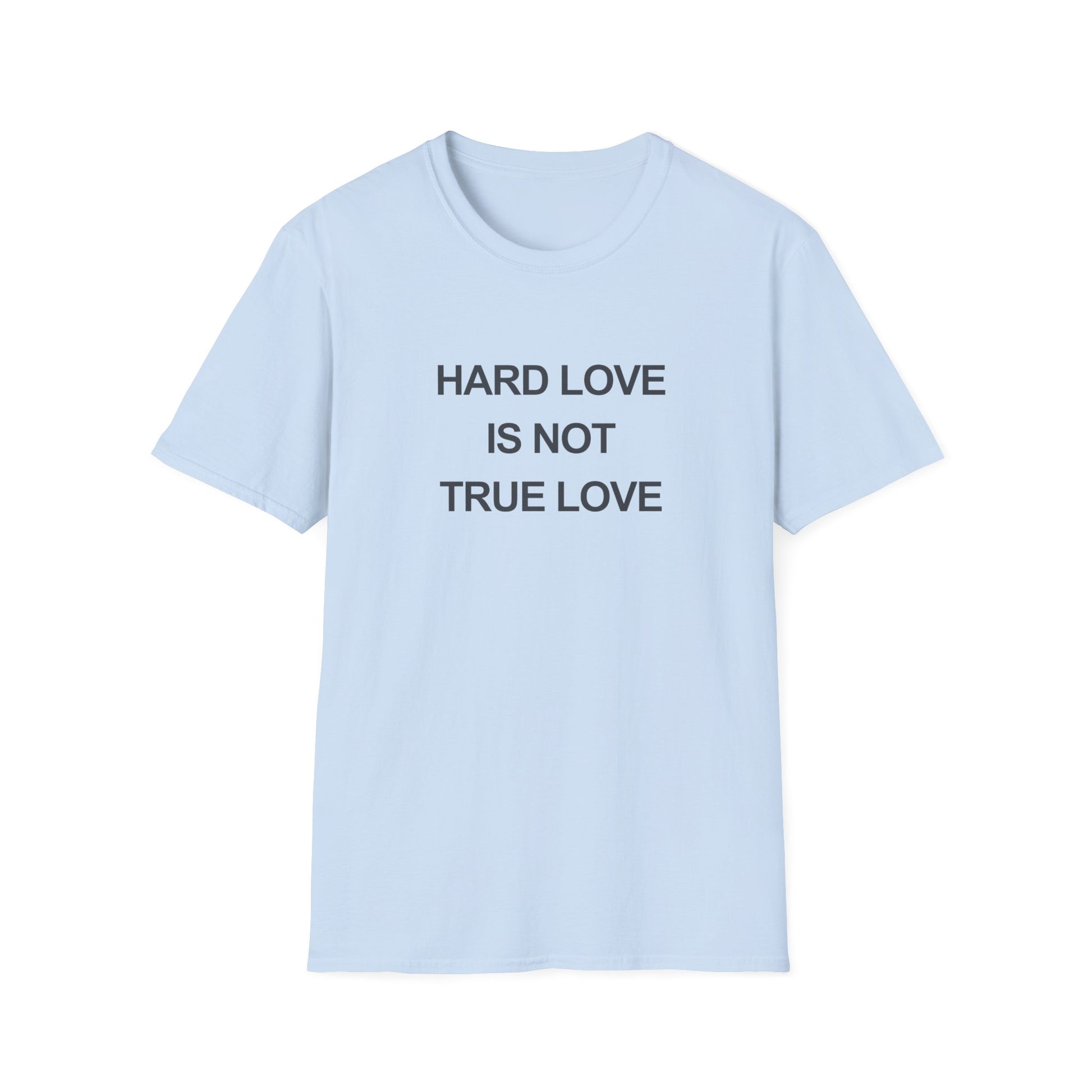 Blue t-shirt with the words "Hard Love is not True Love" on the front