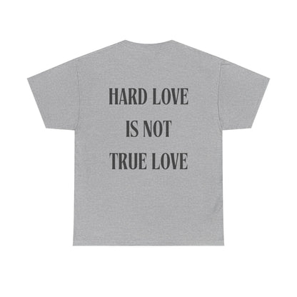 Unisex Heavy Cotton Tee - 'Hard Love Is Not True Love' Statement Shirt