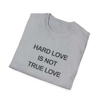 Hard Love Unisex T-Shirt – Statement Tee for Self-Love Advocates