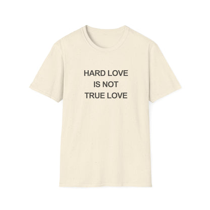 Hard Love Unisex T-Shirt – Statement Tee for Self-Love Advocates