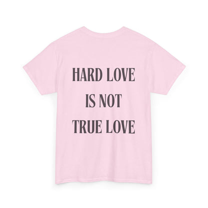 Unisex Heavy Cotton Tee - 'Hard Love Is Not True Love' Statement Shirt