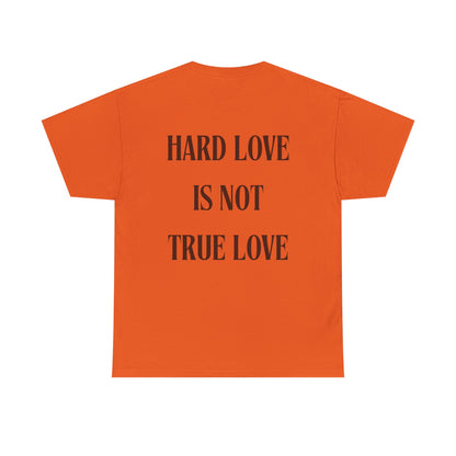 Unisex Heavy Cotton Tee - 'Hard Love Is Not True Love' Statement Shirt